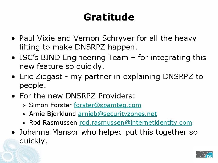 Gratitude • Paul Vixie and Vernon Schryver for all the heavy lifting to make