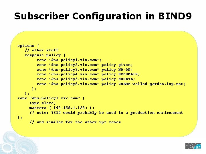 Subscriber Configuration in BIND 9 options { // other stuff response-policy { zone "dns-policy