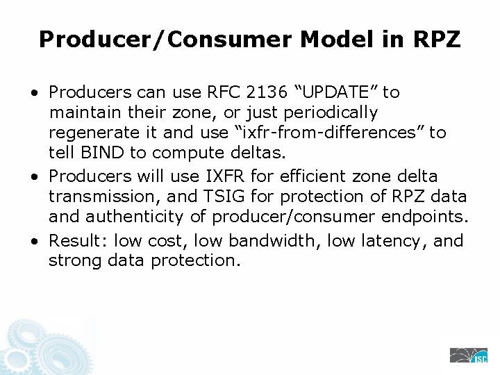 Producer/Consumer Model in RPZ • Producers can use RFC 2136 “UPDATE” to maintain their