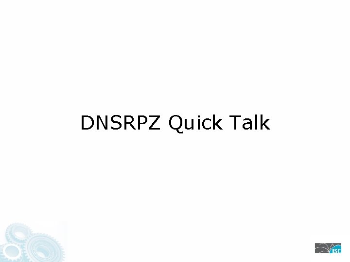 DNSRPZ Quick Talk 