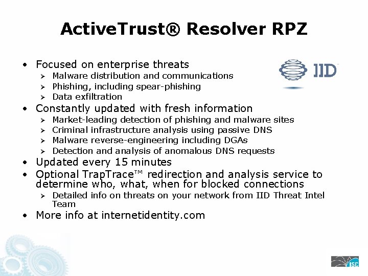 Active. Trust® Resolver RPZ • Focused on enterprise threats Ø Ø Ø Malware distribution