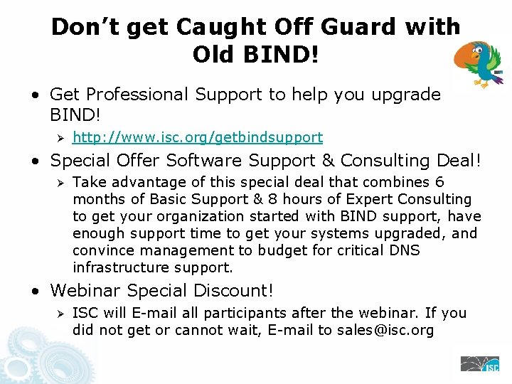 Don’t get Caught Off Guard with Old BIND! • Get Professional Support to help