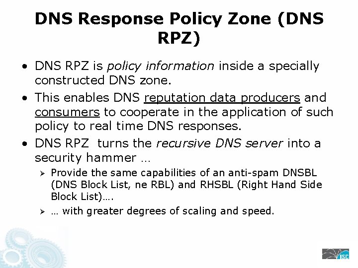 DNS Response Policy Zone (DNS RPZ) • DNS RPZ is policy information inside a
