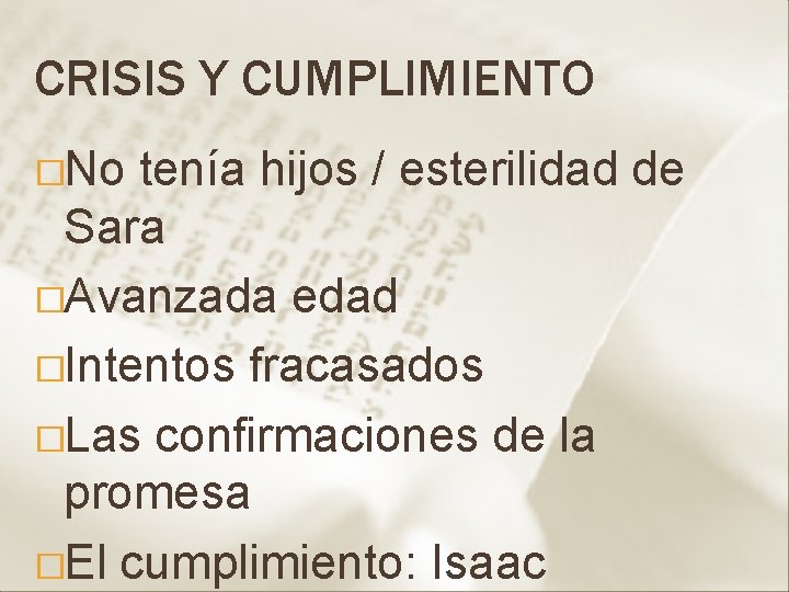 CRISIS Y CUMPLIMIENTO �No tenía hijos / esterilidad de Sara �Avanzada edad �Intentos fracasados