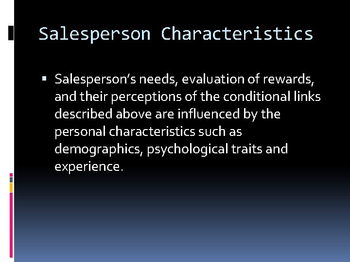 Salesperson Characteristics Salesperson’s needs, evaluation of rewards, and their perceptions of the conditional links