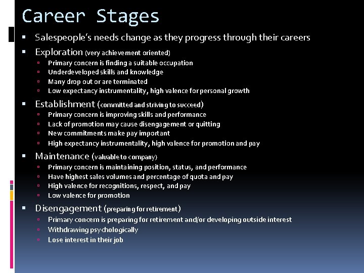 Career Stages Salespeople’s needs change as they progress through their careers Exploration (very achievement