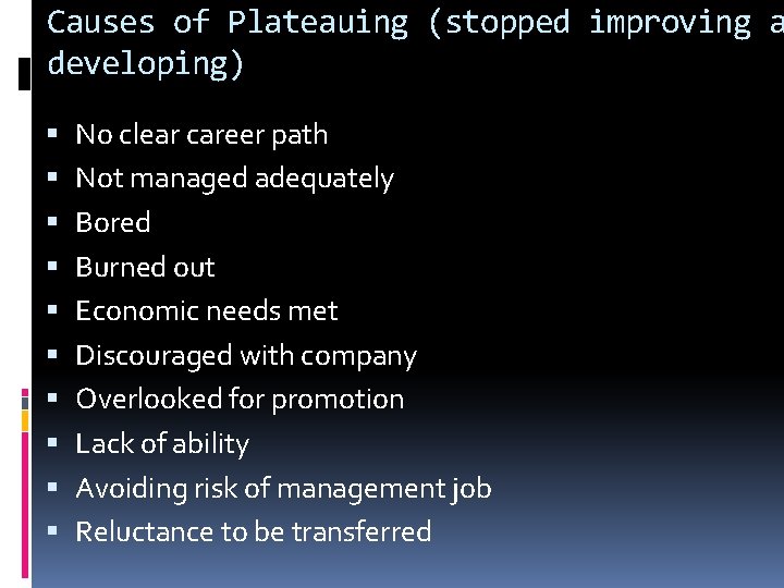 Causes of Plateauing (stopped improving a developing) No clear career path Not managed adequately