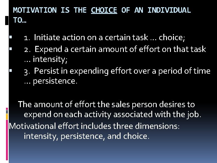 MOTIVATION IS THE CHOICE OF AN INDIVIDUAL TO… 1. Initiate action on a certain