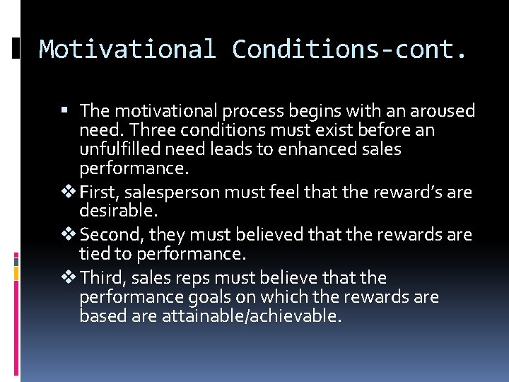 Motivational Conditions-cont. The motivational process begins with an aroused need. Three conditions must exist