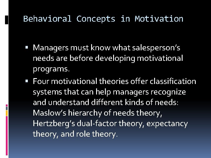 Behavioral Concepts in Motivation Managers must know what salesperson’s needs are before developing motivational