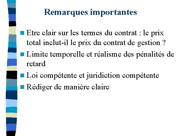 Remarques importantes n Etre clair sur les termes du contrat : le prix total