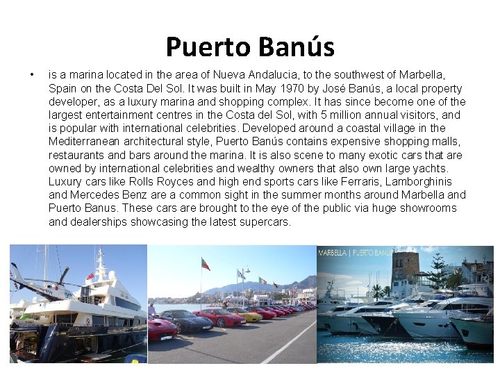 Puerto Banús • is a marina located in the area of Nueva Andalucia, to