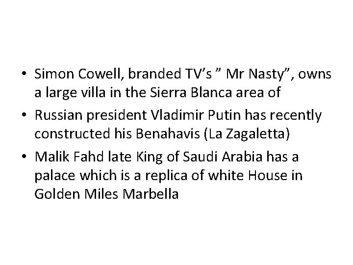  • Simon Cowell, branded TV’s ” Mr Nasty”, owns a large villa in