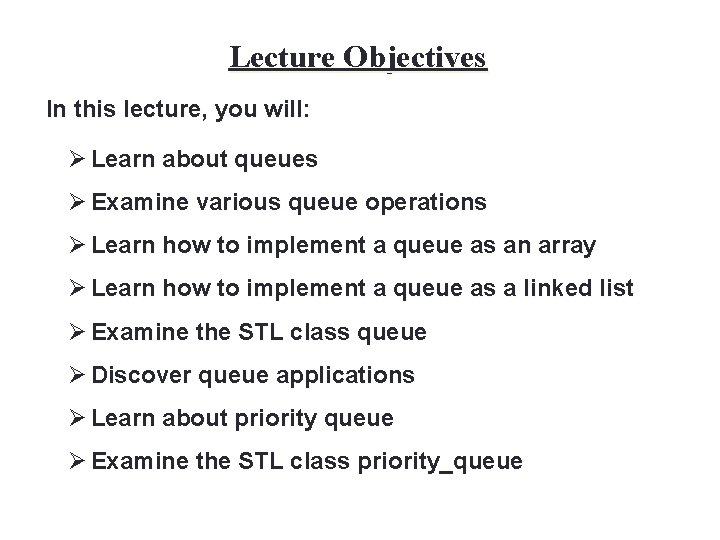 2 Lecture Objectives In this lecture, you will: Ø Learn about queues Ø Examine
