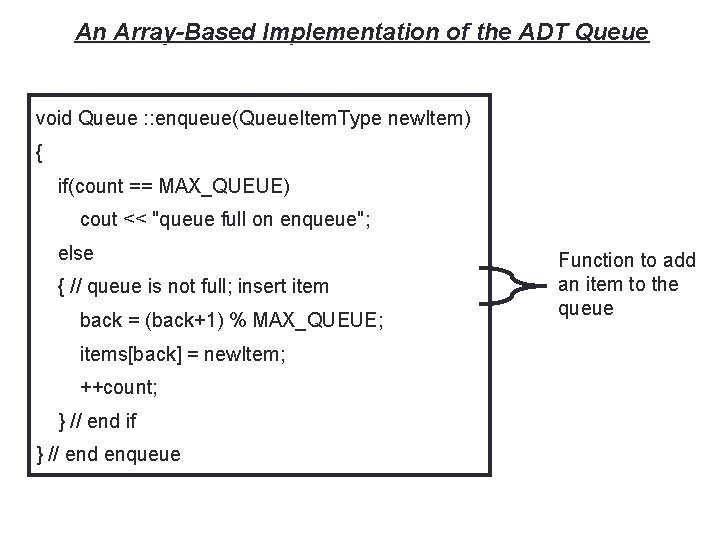 20 An Array-Based Implementation of the ADT Queue void Queue : : enqueue(Queue. Item.