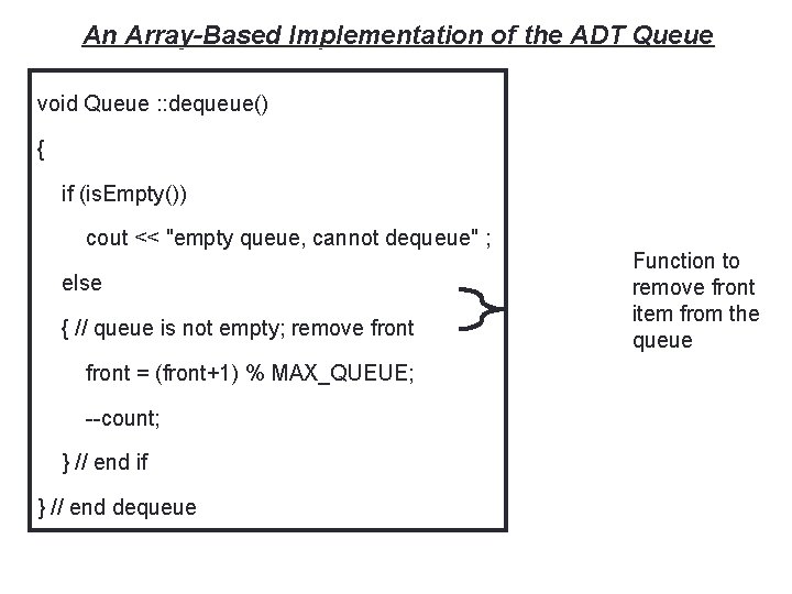 21 An Array-Based Implementation of the ADT Queue void Queue : : dequeue() {