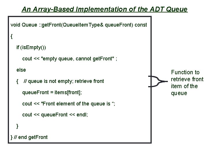 23 An Array-Based Implementation of the ADT Queue void Queue : : get. Front(Queue.