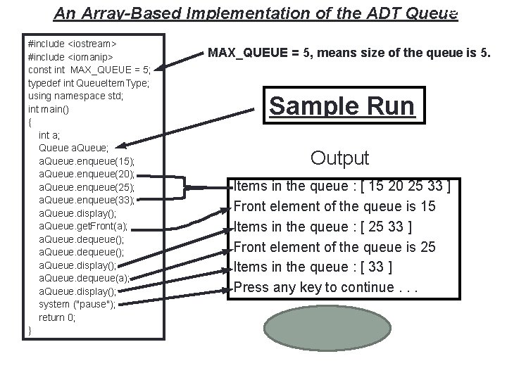 25 An Array-Based Implementation of the ADT Queue #include <iostream> #include <iomanip> const int