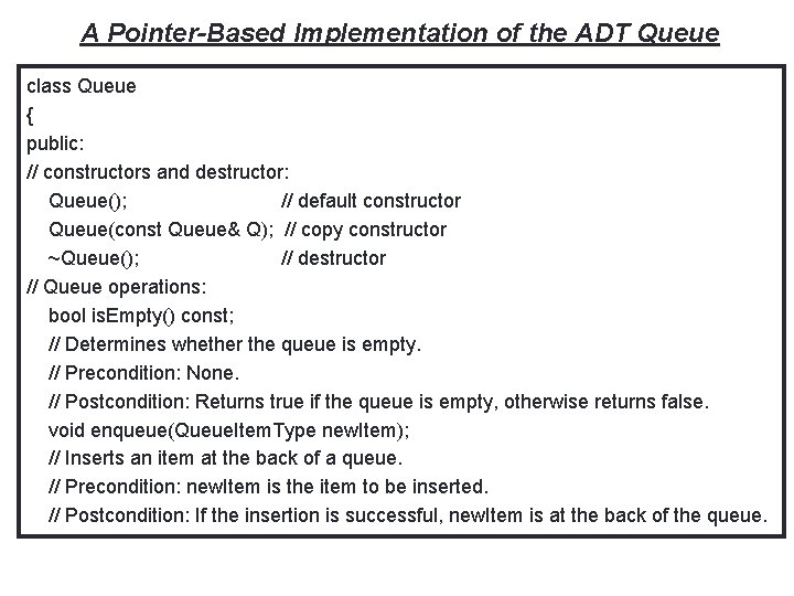 31 A Pointer-Based Implementation of the ADT Queue class Queue { public: // constructors