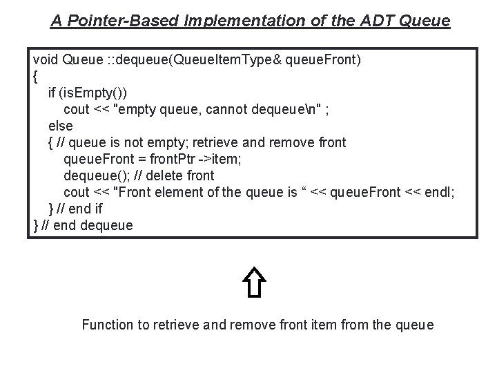 38 A Pointer-Based Implementation of the ADT Queue void Queue : : dequeue(Queue. Item.