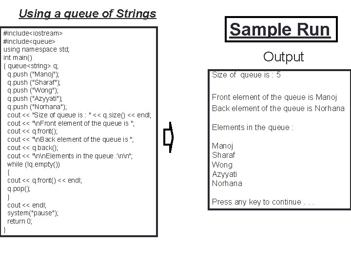 Using a queue of Strings #include<iostream> #include<queue> using namespace std; int main() { queue<string>