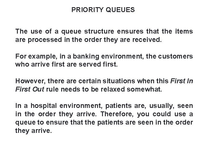 PRIORITY QUEUES 56 The use of a queue structure ensures that the items are