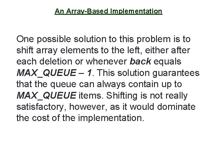 9 An Array-Based Implementation One possible solution to this problem is to shift array
