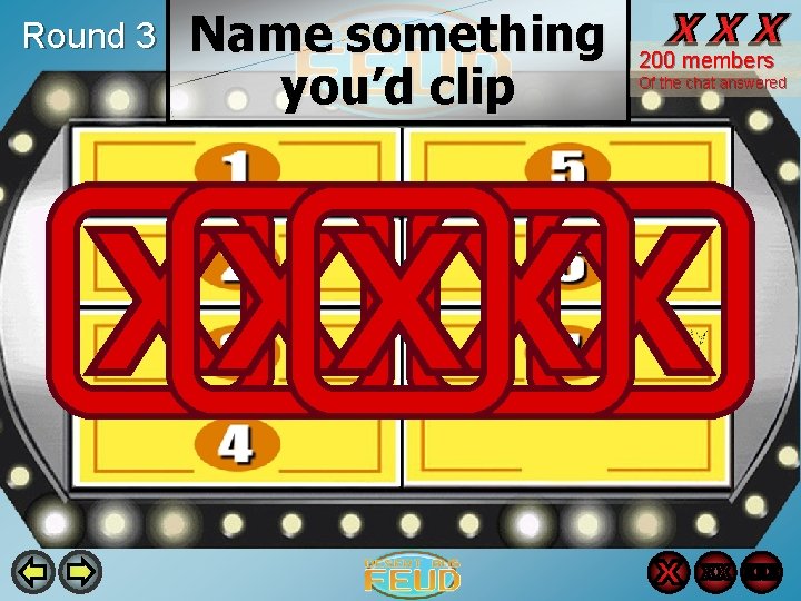 Round 3 Name something you’d clip 200 members Of the chat answered 56 Chips