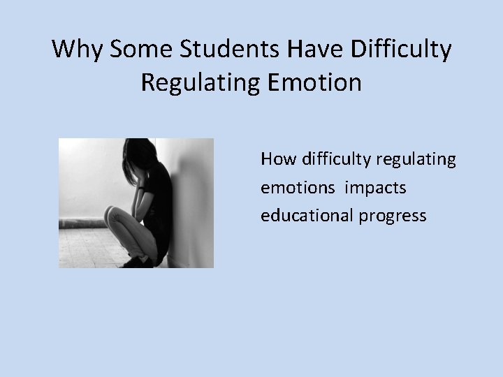 Why Some Students Have Difficulty Regulating Emotion How difficulty regulating emotions impacts educational progress