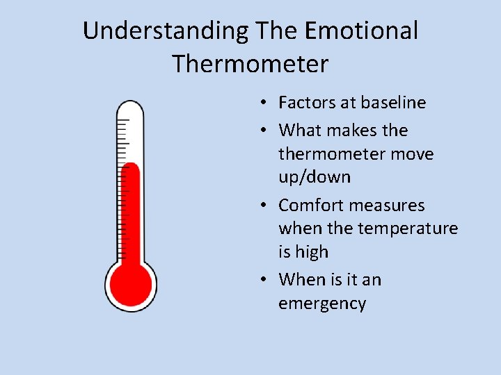 Understanding The Emotional Thermometer • Factors at baseline • What makes thermometer move up/down