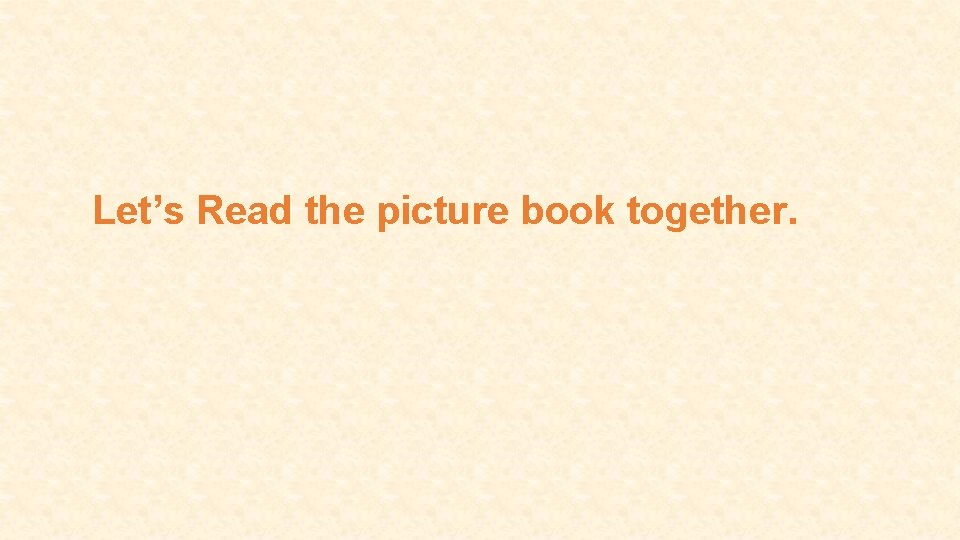 Let’s Read the picture book together. 