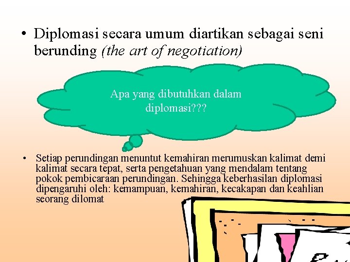  • Diplomasi secara umum diartikan sebagai seni berunding (the art of negotiation) Apa
