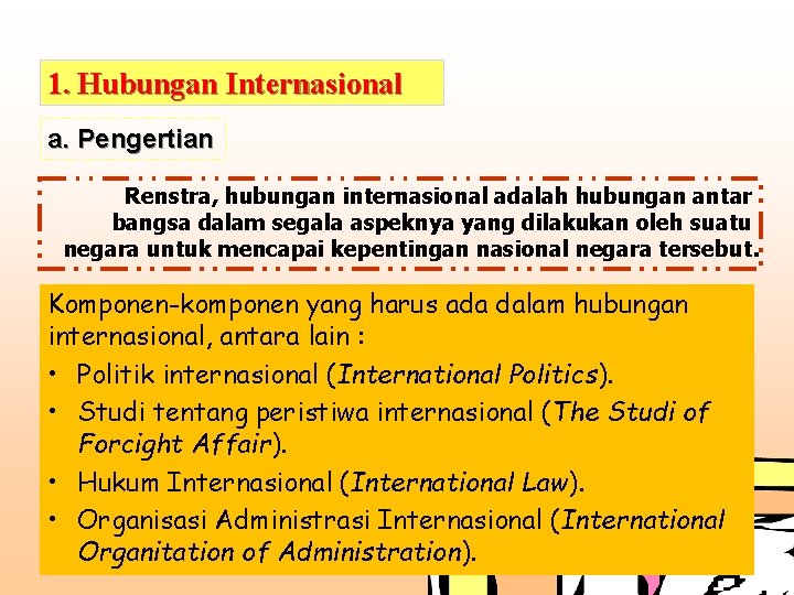 1. Hubungan Internasional a. Pengertian Renstra, hubungan internasional adalah hubungan antar bangsa dalam segala