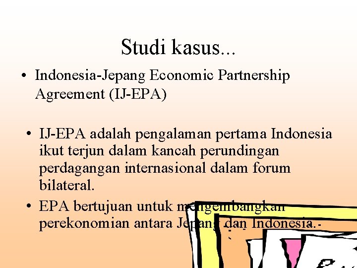 Studi kasus. . . • Indonesia-Jepang Economic Partnership Agreement (IJ-EPA) • IJ-EPA adalah pengalaman