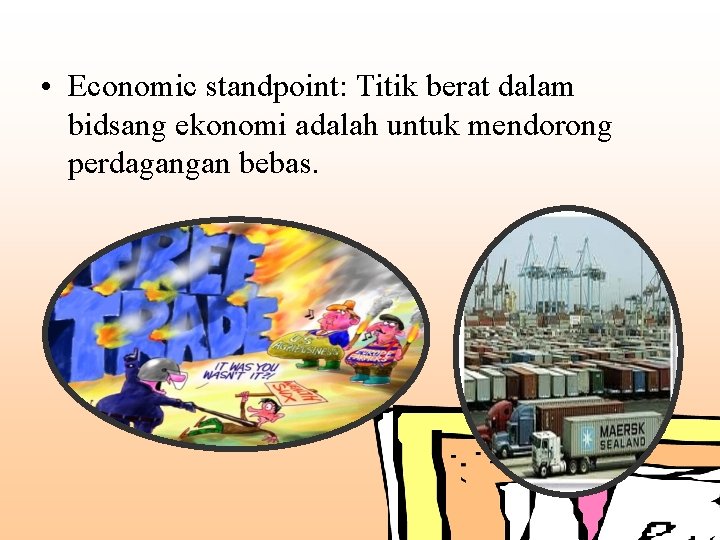  • Economic standpoint: Titik berat dalam bidsang ekonomi adalah untuk mendorong perdagangan bebas.