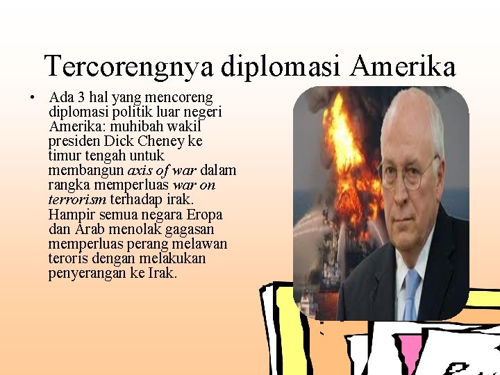 Tercorengnya diplomasi Amerika • Ada 3 hal yang mencoreng diplomasi politik luar negeri Amerika: