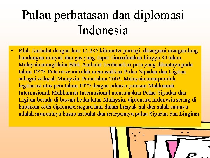 Pulau perbatasan diplomasi Indonesia • Blok Ambalat dengan luas 15. 235 kilometer persegi, ditengarai