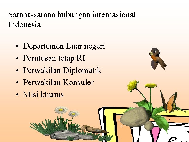 Sarana-sarana hubungan internasional Indonesia • • • Departemen Luar negeri Perutusan tetap RI Perwakilan