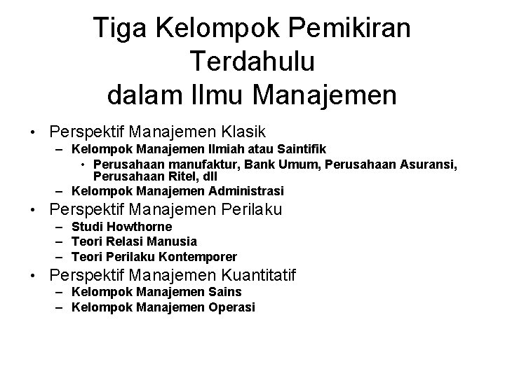 Tiga Kelompok Pemikiran Terdahulu dalam Ilmu Manajemen • Perspektif Manajemen Klasik – Kelompok Manajemen