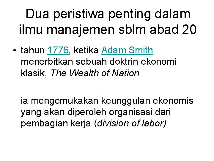 Dua peristiwa penting dalam ilmu manajemen sblm abad 20 • tahun 1776, ketika Adam