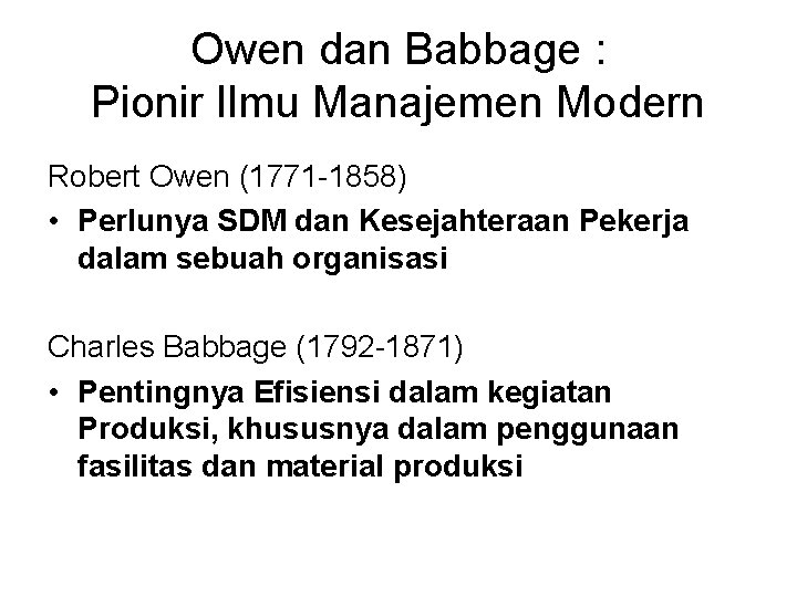 Owen dan Babbage : Pionir Ilmu Manajemen Modern Robert Owen (1771 -1858) • Perlunya