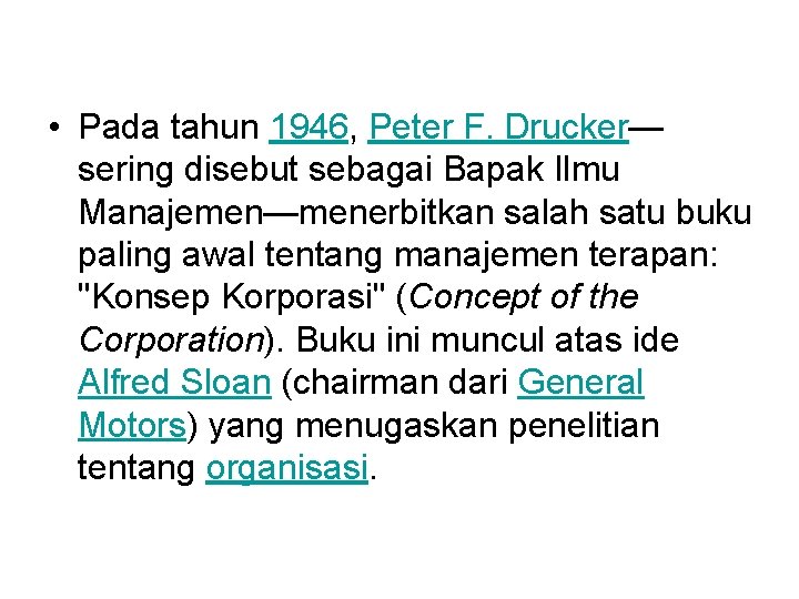  • Pada tahun 1946, Peter F. Drucker— sering disebut sebagai Bapak Ilmu Manajemen—menerbitkan