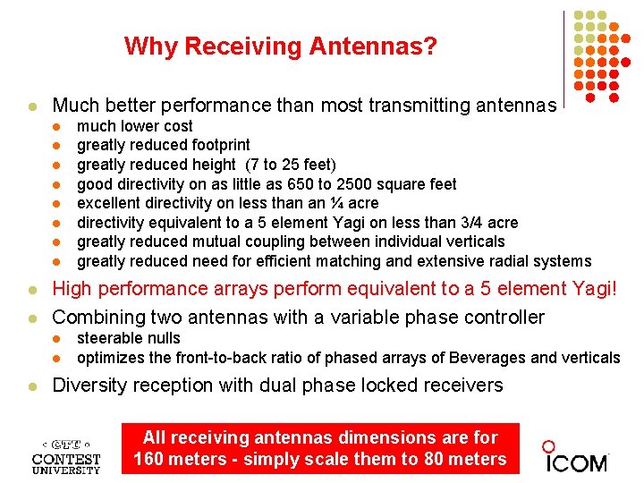 Why Receiving Antennas? l Much better performance than most transmitting antennas l l l