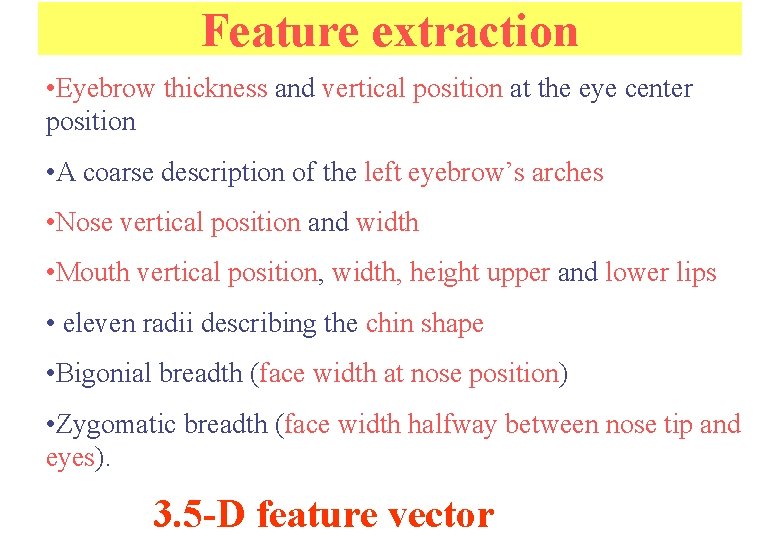 Feature extraction • Eyebrow thickness and vertical position at the eye center position •