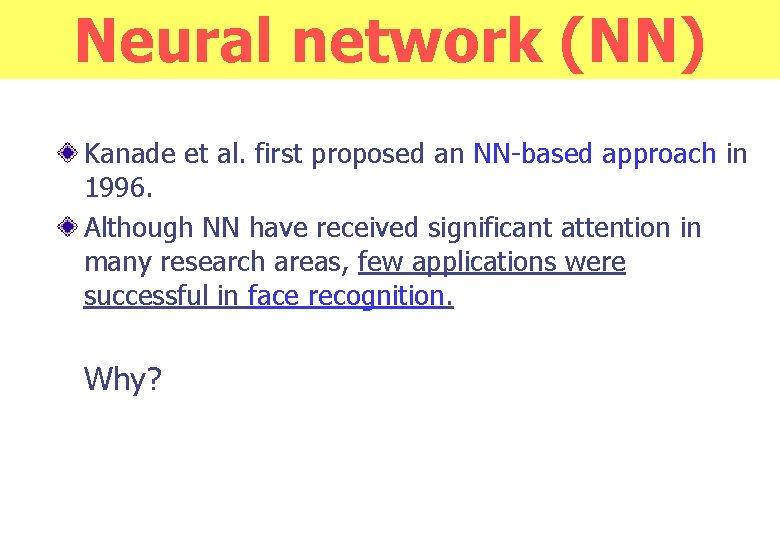 Neural network (NN) Kanade et al. first proposed an NN-based approach in 1996. Although