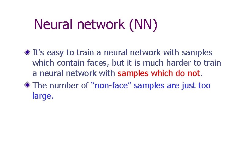 Neural network (NN) It’s easy to train a neural network with samples which contain