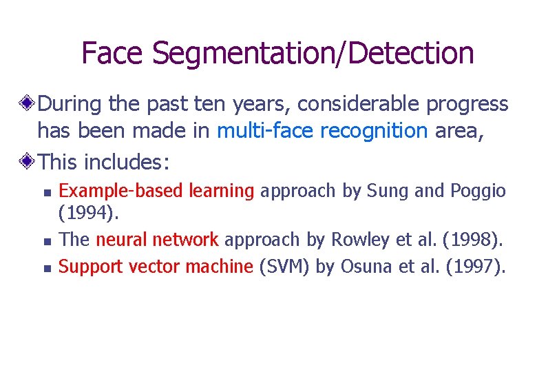 Face Segmentation/Detection During the past ten years, considerable progress has been made in multi-face
