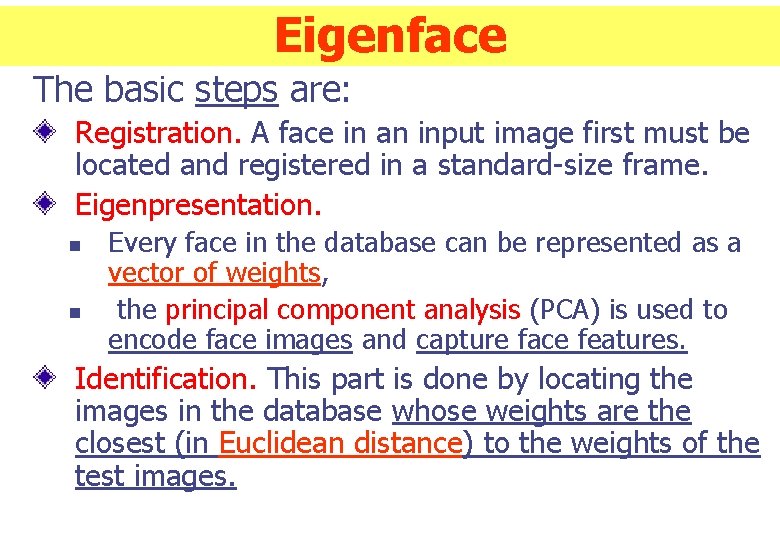 Eigenface The basic steps are: Registration. A face in an input image first must