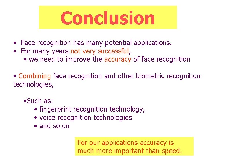Conclusion • Face recognition has many potential applications. • For many years not very