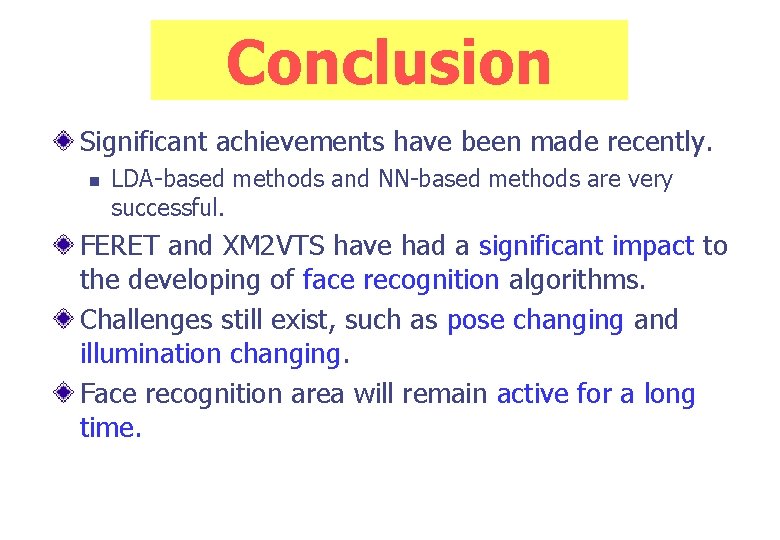 Conclusion Significant achievements have been made recently. n LDA-based methods and NN-based methods are